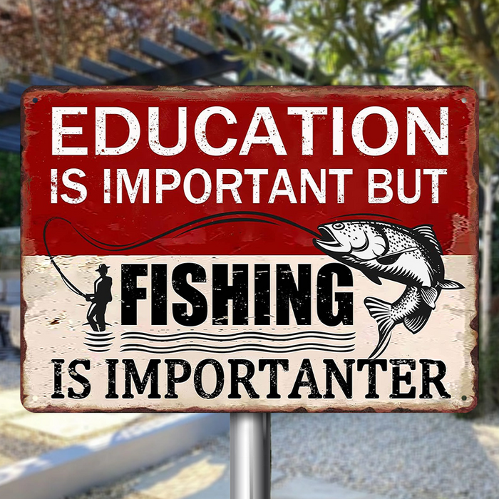 Education Is Important But Fishing Is Importanter - Funny Fishing Metal Signs