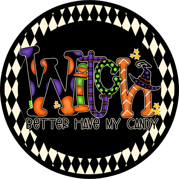 H108 Witch Better Have My Candy Sign, Wreath Sign, Wreath Center, Wreath Attachment