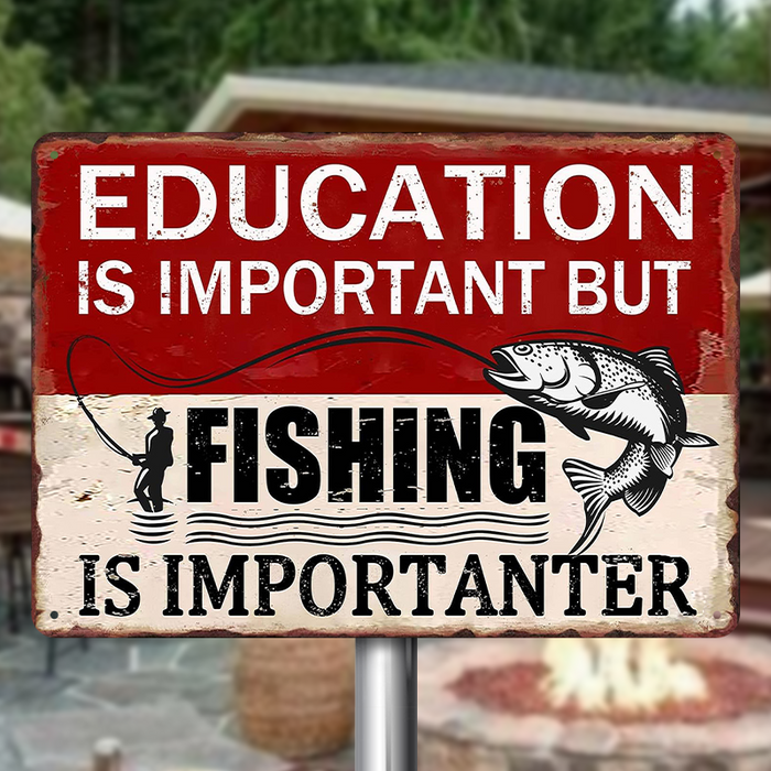 Education Is Important But Fishing Is Importanter - Funny Fishing Metal Signs