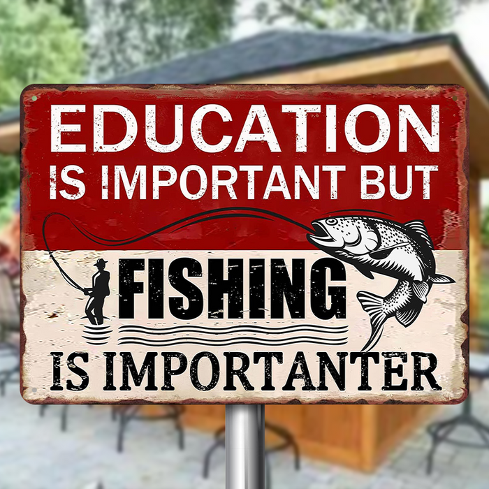 Education Is Important But Fishing Is Importanter - Funny Fishing Metal Signs