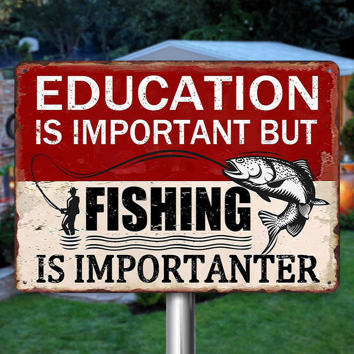 Education Is Important But Fishing Is Importanter - Funny Fishing Metal Signs