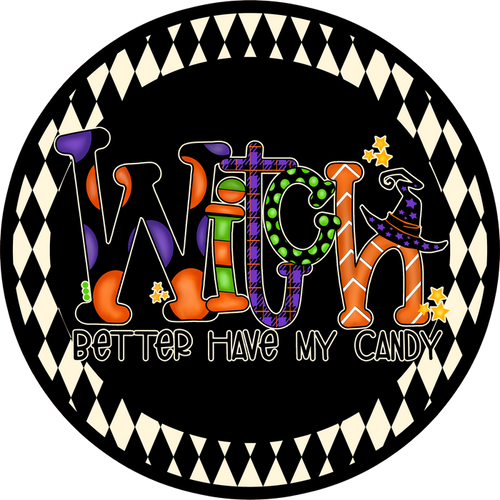 H108 Witch Better Have My Candy Sign, Wreath Sign, Wreath Center, Wreath Attachment
